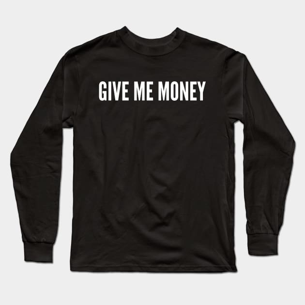Give me money Long Sleeve T-Shirt by payme